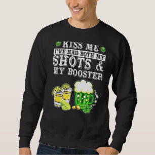 Kiss Me I've Had Both My Shots And Booster St Patr Sweatshirt