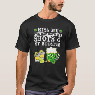 Kiss Me I've Had Both My Shots And Booster St Patr T-Shirt