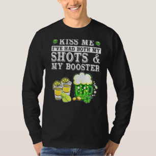 Kiss Me I've Had Both My Shots And Booster St Patr T-Shirt