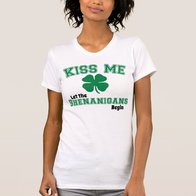 Kiss Me, Let the shenanigans begin T-Shirt (Front)