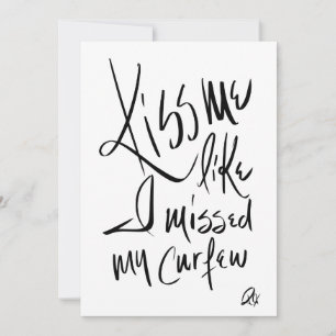 Kiss Me Like I Missed My Cerfew Invitation