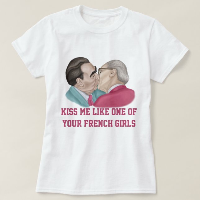 Kiss me like one of your French Girls T-Shirt (Design Front)