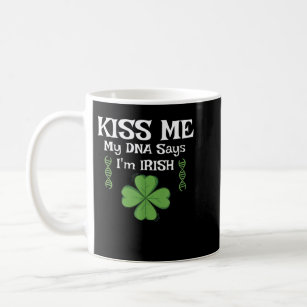 Kiss Me my DNA says I'm IRISH - Funny St Patricks  Coffee Mug