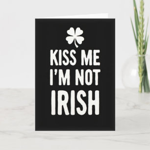 Kiss Me Not Irish St Patricks Card