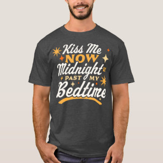 Kiss Me Now Midnight Is Past My Bedtime Happy New  T-Shirt