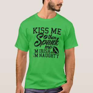 Kiss Me Spank Me I'm Irish T-Shirt