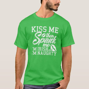 Kiss Me Spank Me I'm Irish T-Shirt
