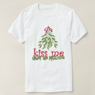 kiss me under the mistletoe T Shirt