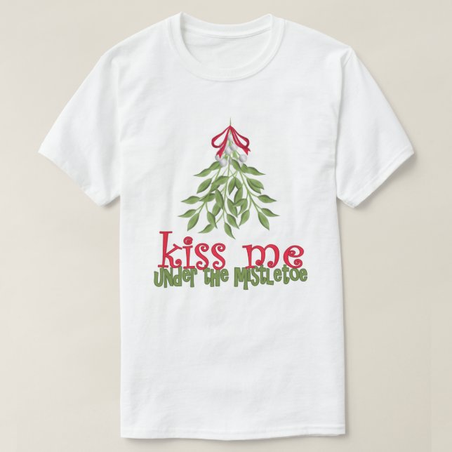 kiss me under the mistletoe T Shirt (Design Front)