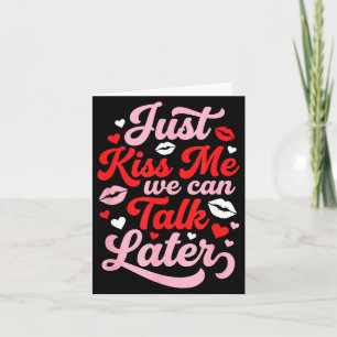 Kiss me we can talk later funny valentines flirty card