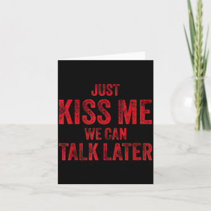 Kiss me we can talk later funny valentines flirty card