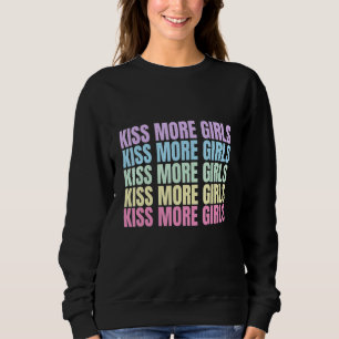 Kiss More Girls Lesbian Bisexual LGBT Pride Femini Sweatshirt