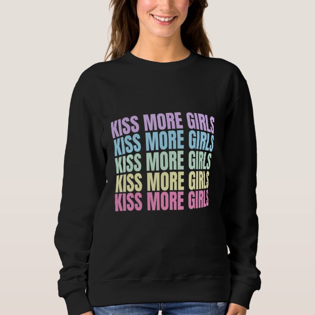 Kiss More Girls Lesbian Bisexual LGBT Pride Femini Sweatshirt (Front)