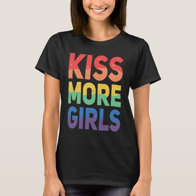 Kiss More Girls  Lesbian LGBT Gay Homosexuality T-Shirt (Front)