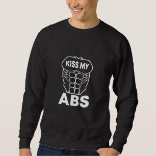 Kiss My Abs Bodybuilder Fitness Gym Workout Exerci Sweatshirt