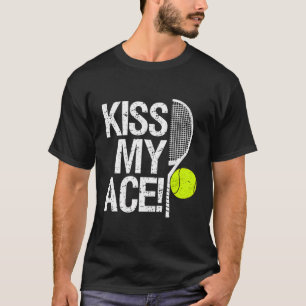 Kiss My Ace For Tennis Players T-Shirt