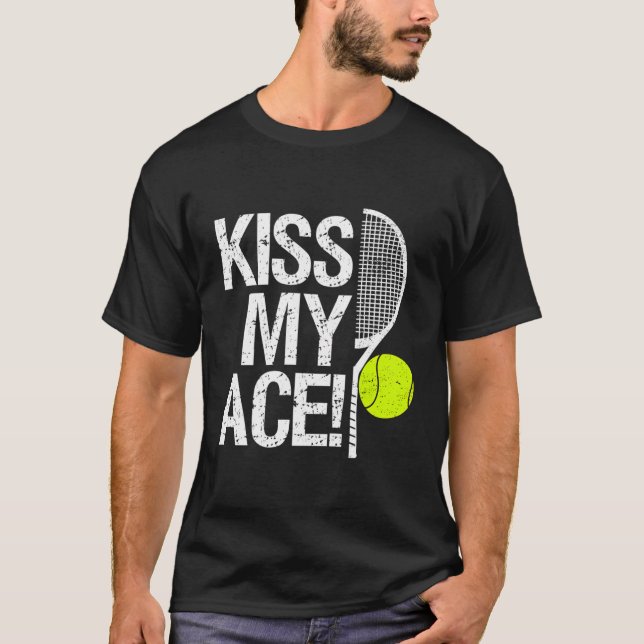 Kiss My Ace For Tennis Players T-Shirt (Front)
