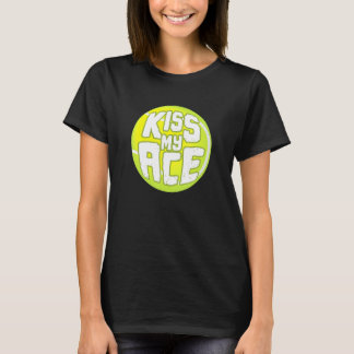 Kiss My Ace I Tennis Sports Tournament Ball T-Shirt