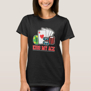 Kiss My Ace Poker Bluff Pot Poker Player T-Shirt