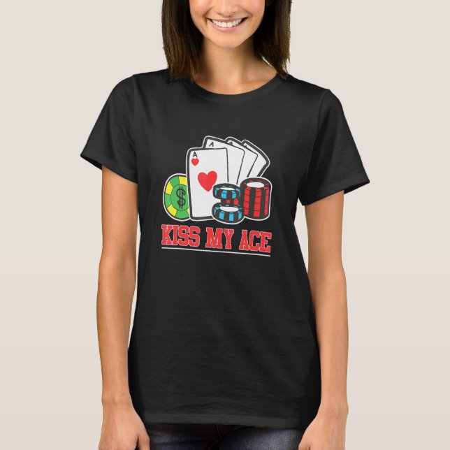 Kiss My Ace Poker Bluff Pot Poker Player T-Shirt (Front)