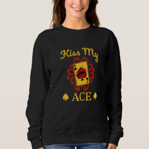 Kiss My Ace Poker Table Casino Card Game Gambler Sweatshirt