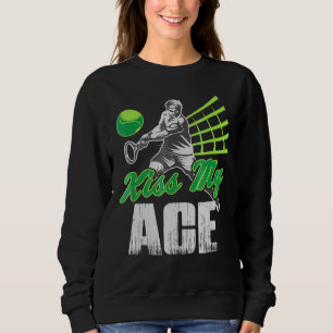 Kiss My Ace Tennis Game Sport Sweatshirt