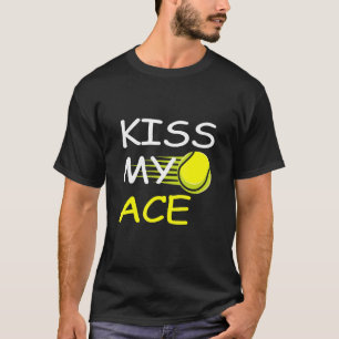 Kiss My Ace Tennis Player T-Shirt