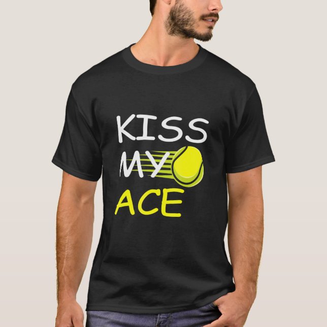 Kiss My Ace Tennis Player T-Shirt (Front)