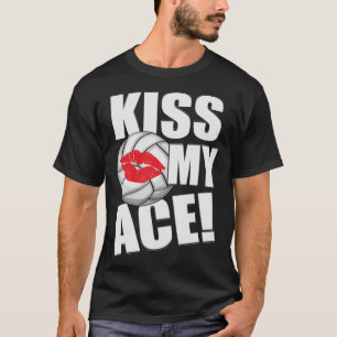 Kiss My Ace Volleyball Ball Kiss Sayings Costume T-Shirt