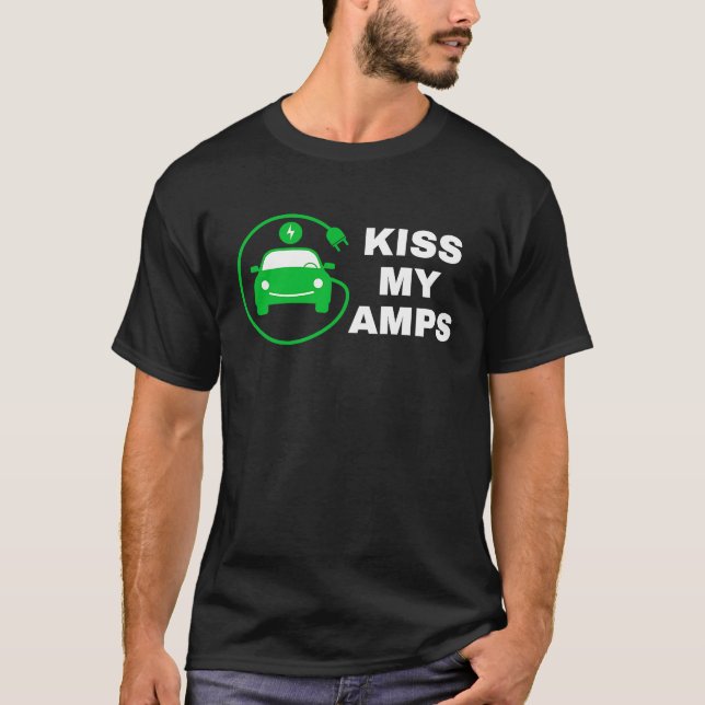 Kiss My Amps, Join The EV Revolution,  Electric Ca T-Shirt (Front)