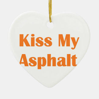 Kiss My Asphalt- Orange Ceramic Ornament