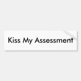 Kiss My Assessment Bumper Sticker