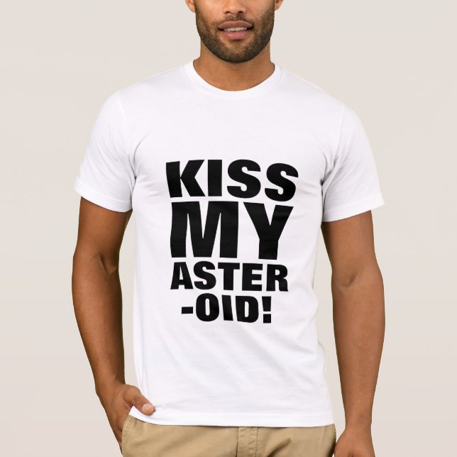 Kiss my asteroid! Asteroid 2012 DA-14 T-Shirt (Front)
