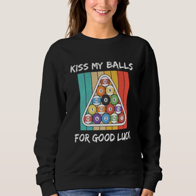 Kiss My Balls For Good Luck Pool Player Billiard 8 Sweatshirt (Front)