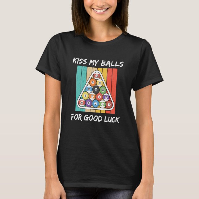 Kiss My Balls For Good Luck Pool Player Billiard 8 T-Shirt (Front)