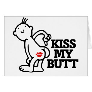 Kiss my butt