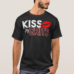 Kiss My Grits Funny Redneck Gift T T-Shirt