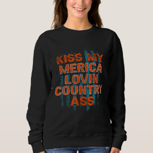 Kiss My Merica Lovin Country National Day 4th Of J Sweatshirt