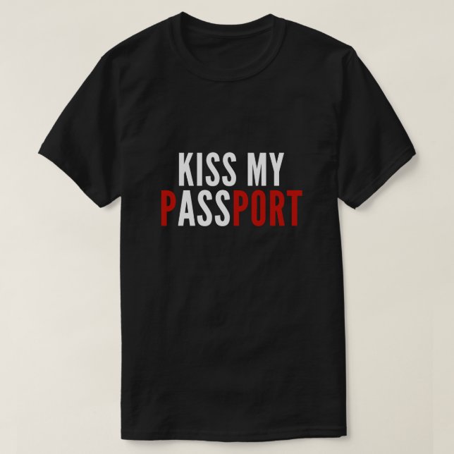 Kiss My Passport T-Shirt (Design Front)