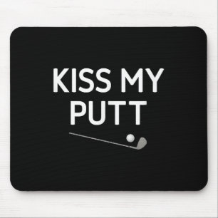 Kiss My Putt, Golf, Funny, Jokes, Sarcastic Mouse Pad