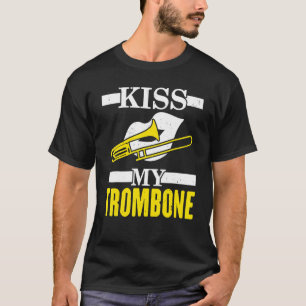 Kiss My Trombone Player Musician Trombonist Instru T-Shirt