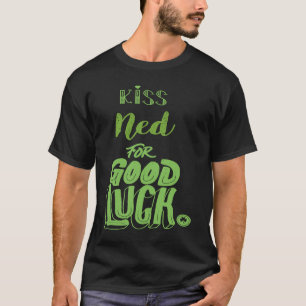 Kiss Ned For Good Luck  St Patricks T-Shirt