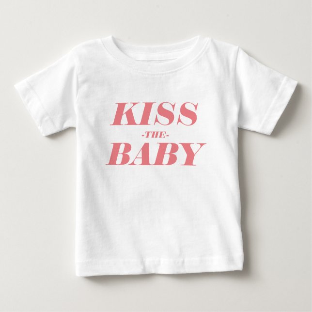 Kiss The Baby Simple Text Design Baby T-Shirt (Front)