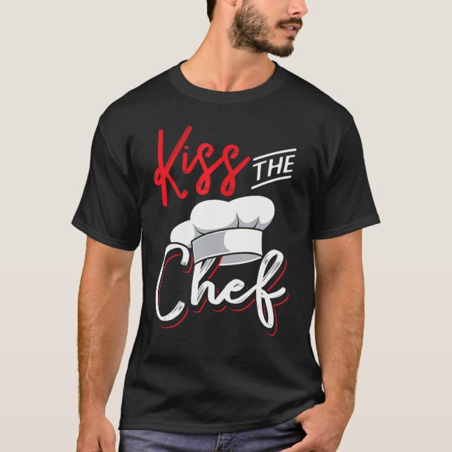 Kiss the chef  for culinary kitchen cook T-Shirt (Front)