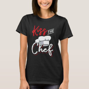 Kiss the chef for culinary kitchen cook T-Shirt