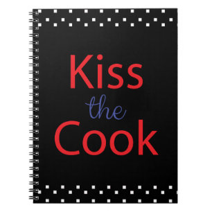 Kiss The Cook Notebook