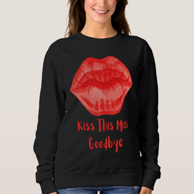 Kiss This Miss Goodbye Fun Sweatshirt (Front)