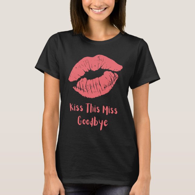Kiss This Miss Goodbye Red T-Shirt (Front)