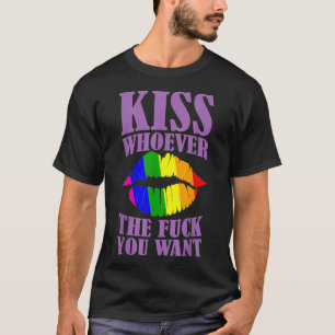 KISS WHOEVER THE F YOU WANT LGBT Pride Month LGBTQ T-Shirt