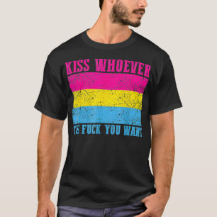 Kiss Whoever The F You Want Pansexual Pride Flag P T-Shirt